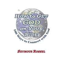 How to Get God on Your Side： 100 Ways to Connect with God