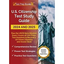 US Citizenship Test Study Guide 2024 and 2025： Pass the USCIS Naturalization Exam Covers all 100 Civics Test Questions to Become a US Citizen Question