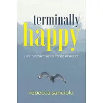Terminally Happy： Life Doesn’t Need to be Perfect