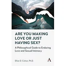 Are You Making Love or Just Having Sex?： A Philosophical Guide to Enduring Love and Sexual Intimacy