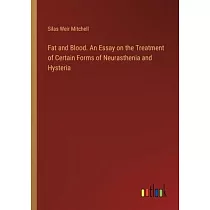Fat and Blood. An Essay on the Treatment of Certain Forms of Neurasthenia and Hysteria