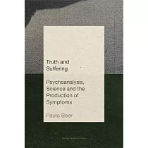 Truth and Suffering： Psychoanalysis， Science and the Production of Symptoms