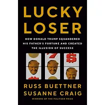 Lucky Loser： How Donald Trump Squandered His Father’s Fortune and Created the Illusion of Success