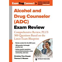 Alcohol and Drug Counselor (Adc) Exam Review： Comprehensive Review， Plus 300 Questions Based on the Latest Exam Blueprint