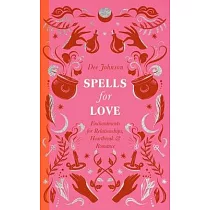 Spells for Love： Enchantments for Relationships， Heartbreak and Romance