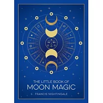 The Little Book of Moon Magic： An Introduction to Lunar Lore， Rituals， and Spells
