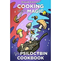 Cooking with Magic： The Psilocybin Cookbook