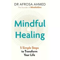 Mindful Healing： 5 Simple Steps to Transform Your Life