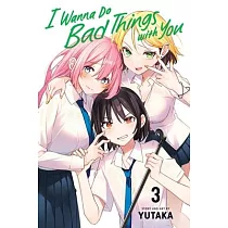 I Wanna Do Bad Things with You， Vol. 3