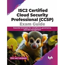Isc2 Certified Cloud Security Professional (Ccsp) Exam Guide： Essential Strategies for Compliance， Governance， and Risk Management