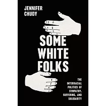 Some White Folks： The Interracial Politics of Sympathy， Suffering， and Solidarity