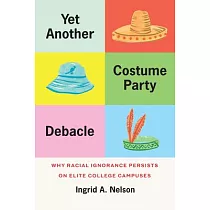 Yet Another Costume Party Debacle： Why Racial Ignorance Persists on Elite College Campuses