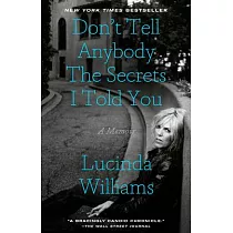 Don’t Tell Anybody the Secrets I Told You： A Memoir