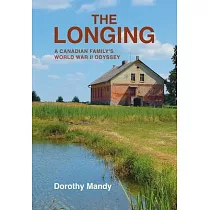 The Longing： A Canadian Family’s World War II Odyssey