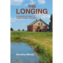 The Longing： A Canadian Family’s World War II Odyssey