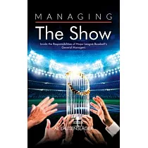 Managing the Show： Inside the Responsibilities of Major League Baseball’s General Managers