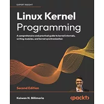Linux Kernel Programming ─ Second Edition： A comprehensive and practical guide to kernel internals， writing modules， and kernel synchronization