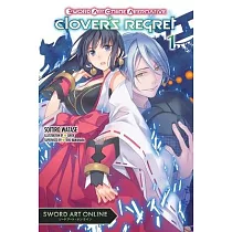 Sword Art Online Alternative Clover’s Regret， Vol. 1 (Light Novel)