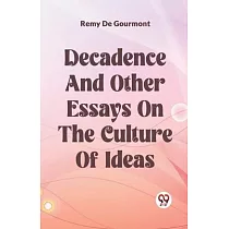 Decadence And Other Essays On The Culture Of Ideas