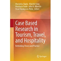 Case Based Research in Tourism， Travel， and Hospitality： Rethinking Theory and Practice
