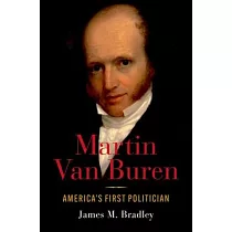 Martin Van Buren： America’s First Politician