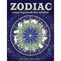 Zodiac Adult Coloring Book： Coloring Book For Adults Zodiac Signs With Relaxing Designs