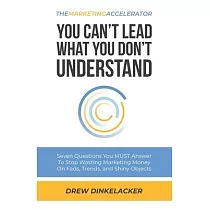 The Marketing Accelerator： You Can’t Lead What You Don’t Understand