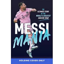 Messi Mania： The Ultimate Guide to the World’s Greatest Soccer Star