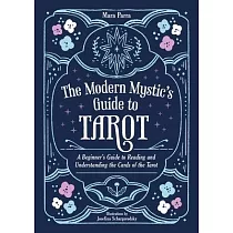 The Modern Mystic’s Guide to Tarot： A Beginner’s Guide to Reading and Understanding the Cards of the Tarot