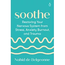 Soothe： Restoring Your Nervous System from Stress， Anxiety， Burnout， and Trauma