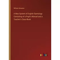 A New System of English Etymology： Consisting of a Pupil’s Manual and a Teacher’s Class─Book