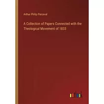 A Collection of Papers Connected with the Theological Movement of 1833