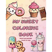 My sweet coloring book： Sweet and adorable treats to color