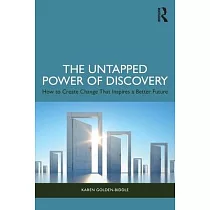 The Untapped Power of Discovery： How to Create Change That Inspires a Better Future
