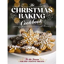 The Christmas Baking Cookbook： ’Tis the Season for 100+ Festive Treats