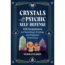 Crystals for Psychic Self─Defense： 145 Gemstones for Banishing， Binding， and Magickal Protection