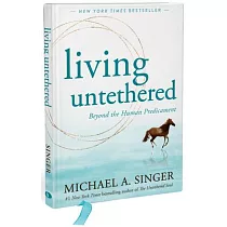 Living Untethered： Beyond the Human Predicament
