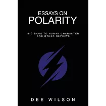 Essays on Polarity： Big Bang to Human Character and Other Reviews