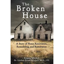 The Broken House： A Story of Home Renovation， Remodeling， and Restoration
