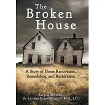 The Broken House： A Story of Home Renovation， Remodeling， and Restoration