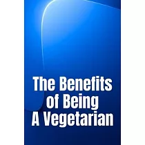 The Benefits of Being A Vegetarian： You’d Like To Lose Weight