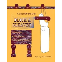 A Chip Off the Old Block and Cleaver： A Memoir， A Cookbook， A Dollop of Poetry