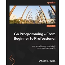 Go Programming ─ From Beginner to Professional ─ Second Edition： Learn everything you need to build modern software using Go
