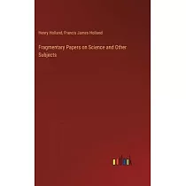 Fragmentary Papers on Science and Other Subjects