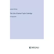 The Life of Samuel Taylor Coleridge： in large print