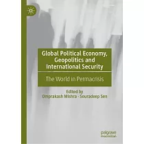 Global Political Economy， Geopolitics and International Security： The World in Permacrisis