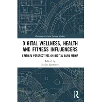 Digital Wellness， Health and Fitness Influencers： Critical Perspectives on Digital Guru Media
