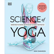 Science of Yoga： Understand the Anatomy and Physiology to Perfect Your Practice