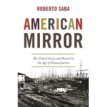 American Mirror： The United States and Brazil in the Age of Emancipation