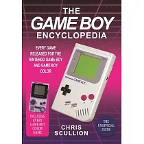 The Game Boy Encyclopedia： Every Game Released for the Nintendo Game Boy and Game Boy Color